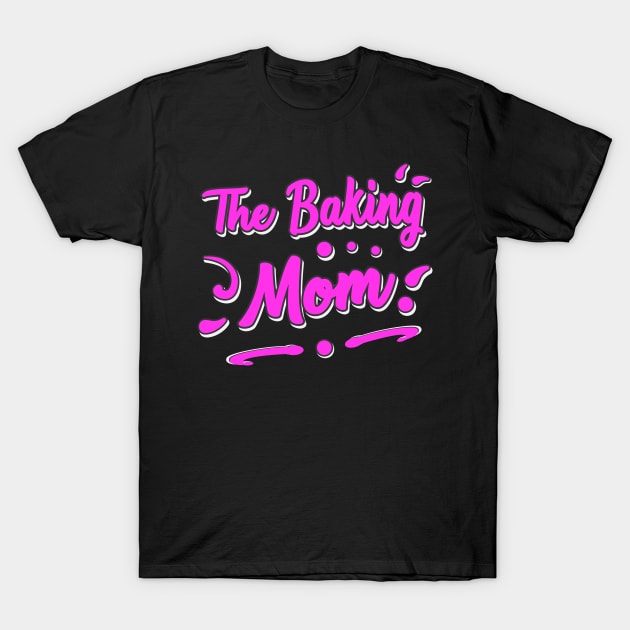 Baking Mom T-Shirt by Foxxy Merch